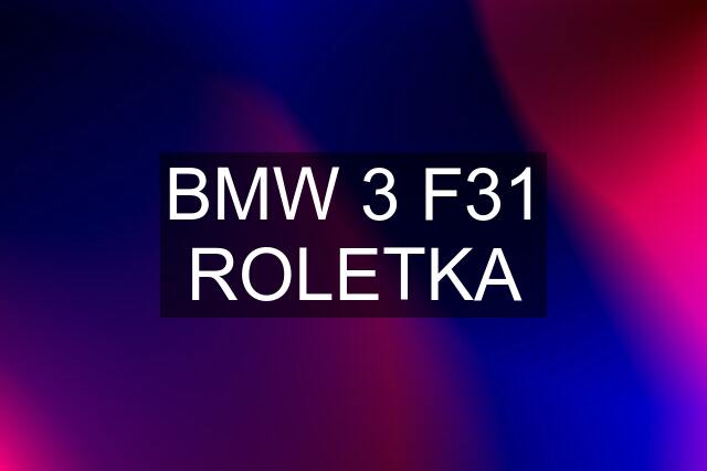 BMW 3 F31 ROLETKA