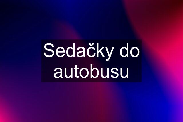 Sedačky do autobusu