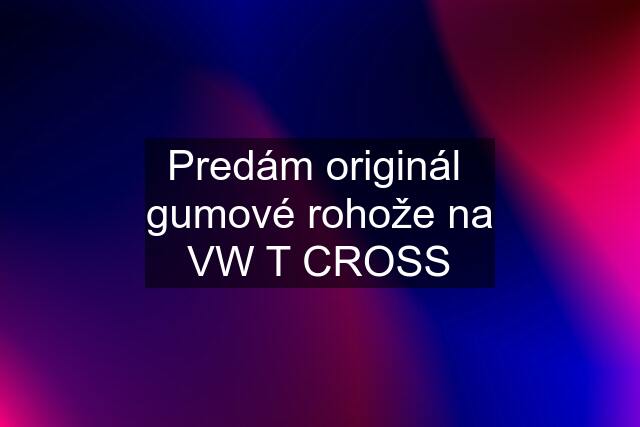 Predám originál  gumové rohože na VW T CROSS