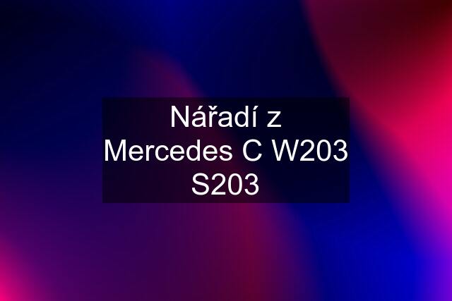 Nářadí z Mercedes C W203 S203