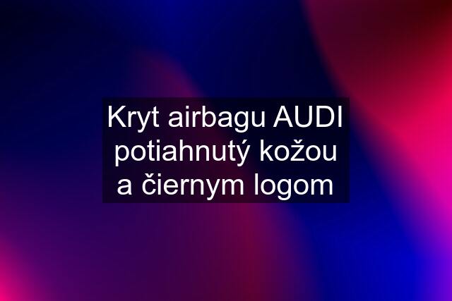 Kryt airbagu AUDI potiahnutý kožou a čiernym logom