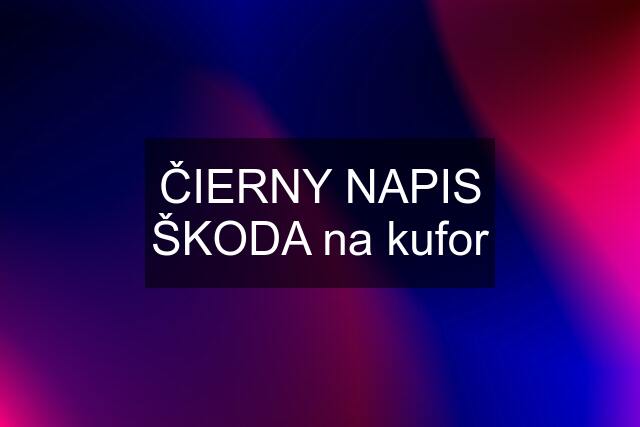 ČIERNY NAPIS ŠKODA na kufor