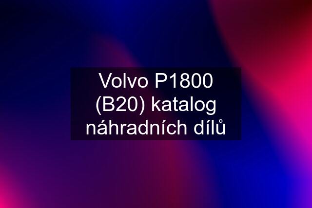 Volvo P1800 (B20) katalog náhradních dílů