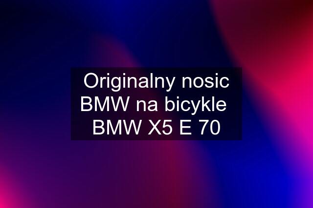 Originalny nosic BMW na bicykle  BMW X5 E 70