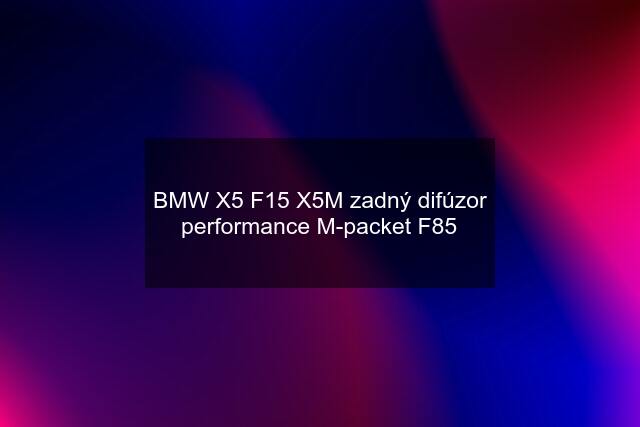 BMW X5 F15 X5M zadný difúzor performance M-packet F85