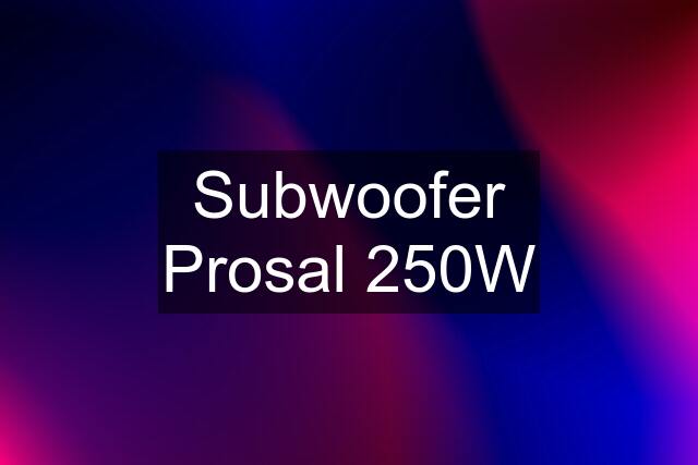 Subwoofer Prosal 250W