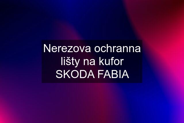 Nerezova ochranna lišty na kufor SKODA FABIA