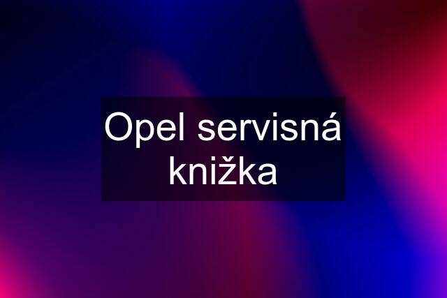 Opel servisná knižka