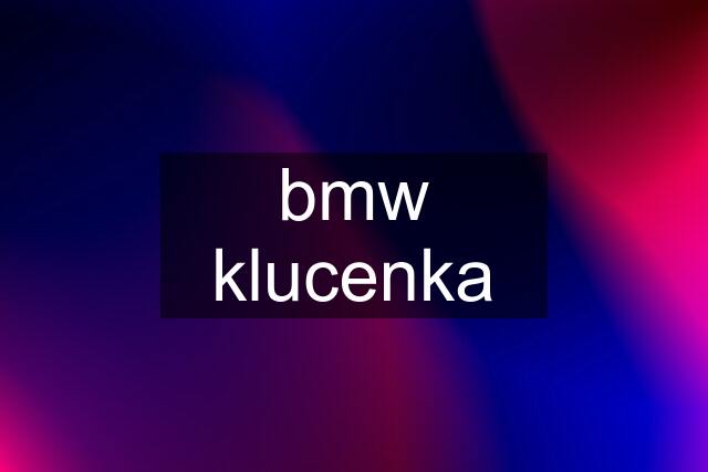 bmw klucenka