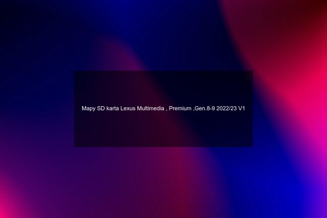 Mapy SD karta Lexus Multimedia , Premium ,Gen.8-9 2022/23 V1