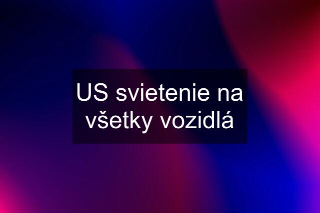 US svietenie na všetky vozidlá