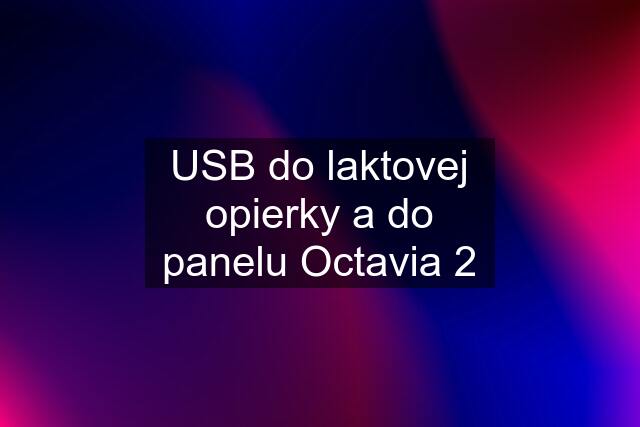 USB do laktovej opierky a do panelu Octavia 2