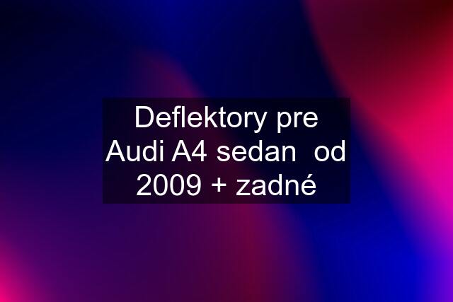 Deflektory pre Audi A4 sedan  od 2009 + zadné