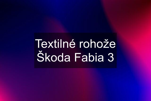 Textilné rohože Škoda Fabia 3