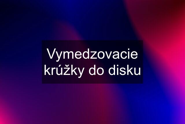 Vymedzovacie krúžky do disku