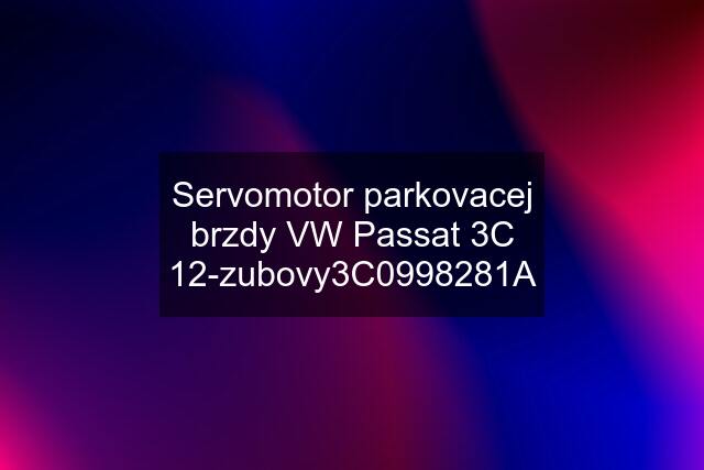 Servomotor parkovacej brzdy VW Passat 3C 12-zubovy3C0998281A