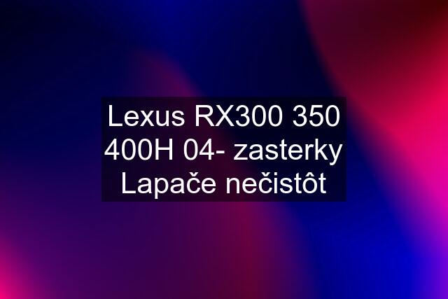 Lexus RXH 04- zasterky Lapače nečistôt