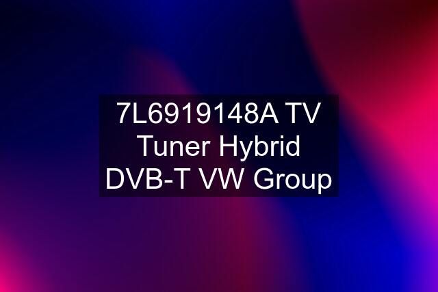 7L6919148A TV Tuner Hybrid DVB-T VW Group