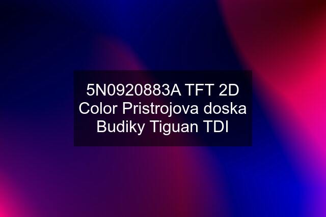 5N0920883A TFT 2D Color Pristrojova doska Budiky Tiguan TDI