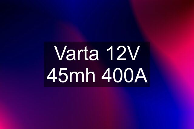 Varta 12V 45mh 400A