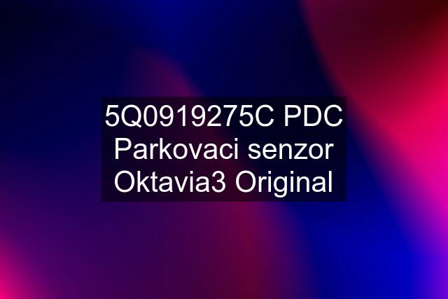 5Q0919275C PDC Parkovaci senzor Oktavia3 Original