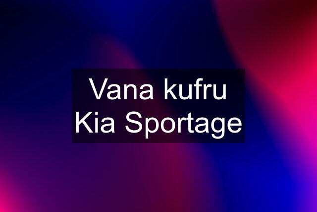 Vana kufru Kia Sportage