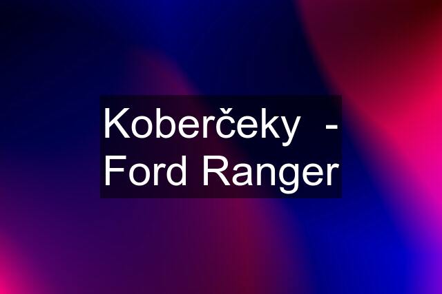 Koberčeky  - Ford Ranger