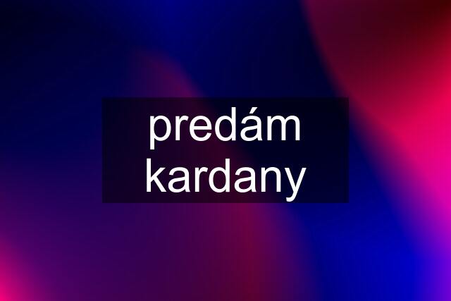 predám kardany