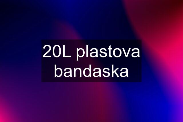 20L plastova bandaska