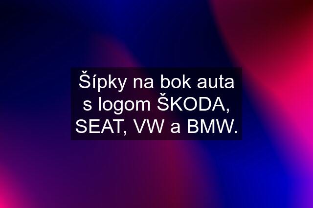 Šípky na bok auta s logom ŠKODA, SEAT, VW a BMW.