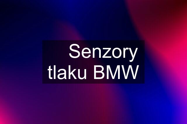 ✅ Senzory tlaku BMW