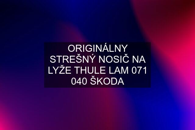 ORIGINÁLNY STREŠNÝ NOSIČ NA LYŽE THULE LAM 071 040 ŠKODA