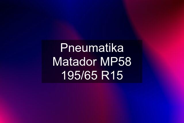 Pneumatika Matador MP58 195/65 R15