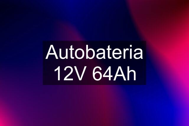 Autobateria 12V 64Ah