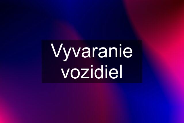 Vyvaranie vozidiel