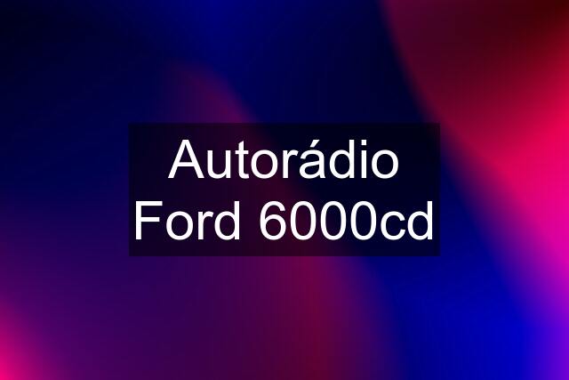 Autorádio Ford 6000cd