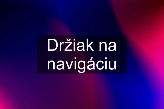 Držiak na navigáciu