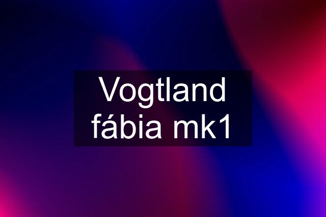 Vogtland fábia mk1