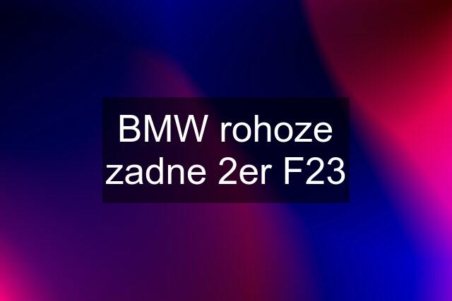 BMW rohoze zadne 2er F23