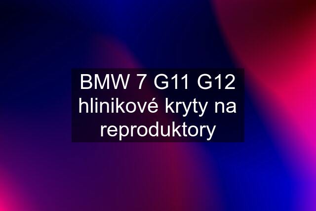 BMW 7 G11 G12 hlinikové kryty na reproduktory