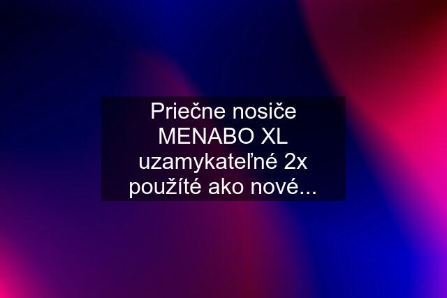 Priečne nosiče MENABO XL uzamykateľné 2x použíté ako nové...