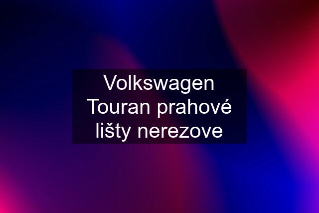 Volkswagen Touran prahové lišty nerezove