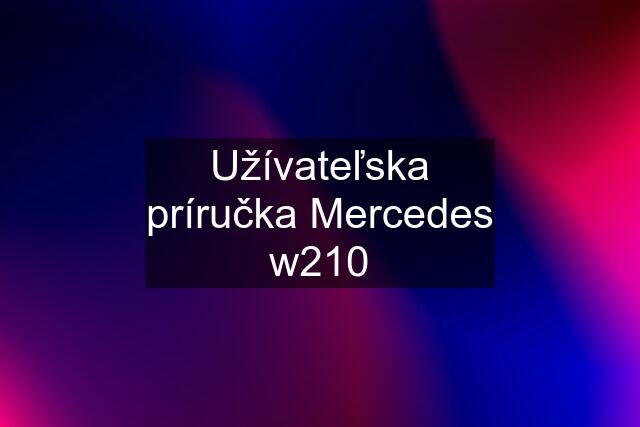 Užívateľska príručka Mercedes w210