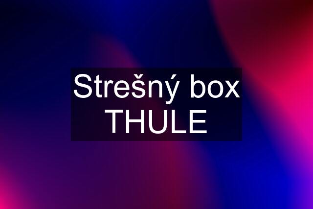 Strešný box THULE