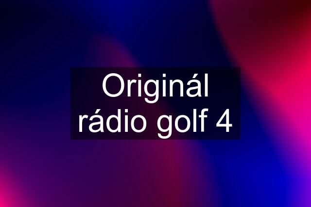 Originál rádio golf 4