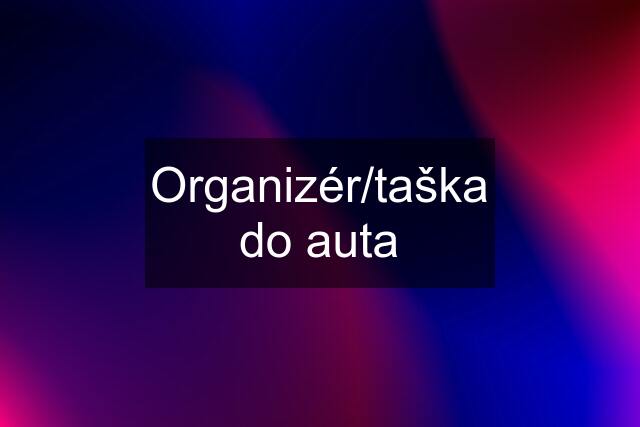 Organizér/taška do auta