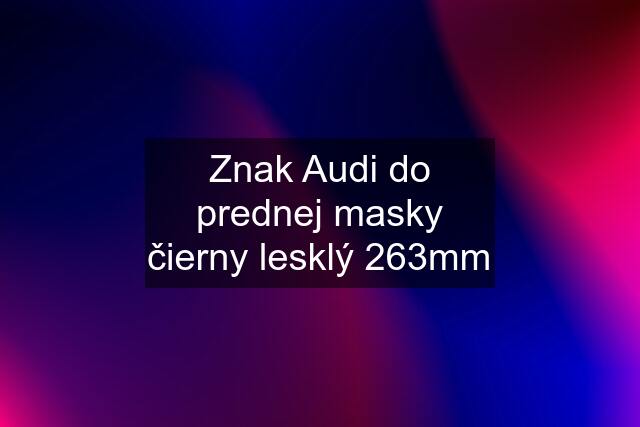 Znak Audi do prednej masky čierny lesklý 263mm