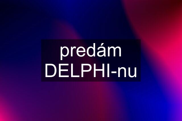 predám DELPHI-nu