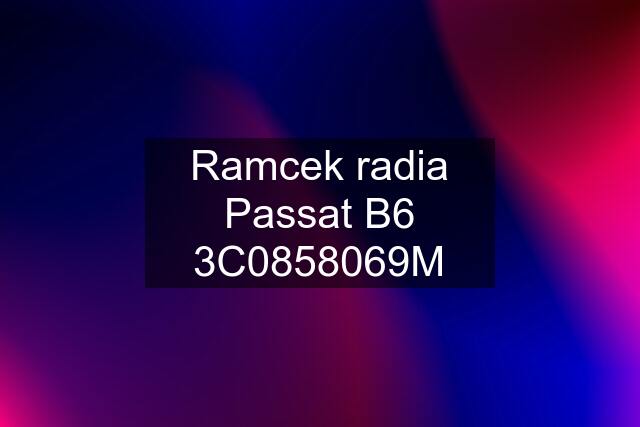 Ramcek radia Passat B6 3C0858069M