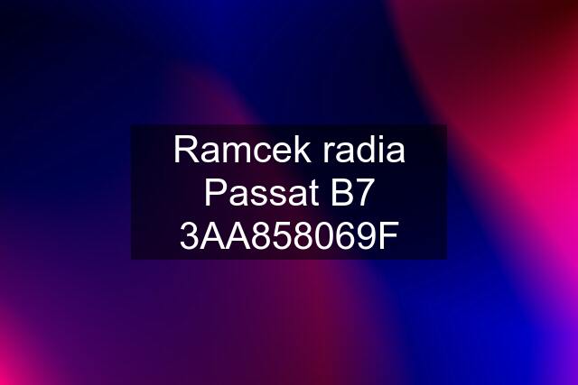 Ramcek radia Passat B7 3AA858069F